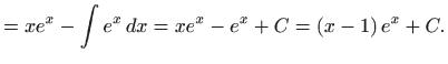 $\displaystyle =xe^{x}-\int e^{x} dx=xe^{x}-e^{x}+C=\left( x-1\right) e^{x}+C.$