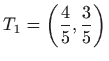 $ \displaystyle T_1=\left(\frac{4}{5},\frac{3}{5}\right)$