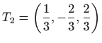 $ \displaystyle T_2=\left(\frac{1}{3},-\frac{2}{3},\frac{2}{3}\right)$