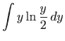 $\displaystyle \int y\ln \frac{y}{2}  dy$