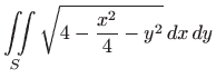 $ \displaystyle \iint\limits_{S} \sqrt
{4-\frac{x^2}{4}-y^2}  dx  dy$