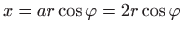 $\displaystyle x=ar\cos\varphi =2r\cos\varphi$