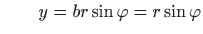 $\displaystyle \quad\quad y=br\sin\varphi =r\sin\varphi$