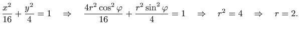 $\displaystyle \frac{x^2}{16}+\frac{y^2}{4}=1\quad\Rightarrow \quad\frac{4r^2\co...
...c{r^2\sin^2\varphi}{4}=1\quad\Rightarrow \quad r^2=4\quad\Rightarrow \quad r=2.$