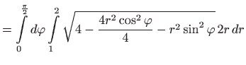 $\displaystyle =\int\limits_{0}^{
 \frac{\pi }{2}}d\varphi \int\limits_{1}^{2}\sqrt{4-\frac{4r^{2}\cos
 ^{2}\varphi }{4}-r^{2}\sin ^{2}\varphi } 2r dr$