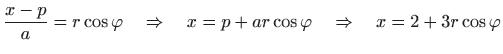 $\displaystyle \frac{x-p}{a}=r\cos\varphi \quad\Rightarrow\quad x=p+ar\cos\varphi\quad\Rightarrow\quad x=2+3r\cos\varphi$