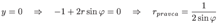 $\displaystyle y=0\quad\Rightarrow\quad -1+2r\sin\varphi=0\quad\Rightarrow\quad r_{pravca}=\frac{1}{2\sin\varphi}$