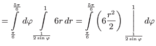 $\displaystyle = \int\limits_{\frac{\pi }{6}}^{\frac{5\pi }{6}} d\varphi
 \int\...
...t)
 \underset{\frac{1}{2\sin \varphi}}
 {\overset{1}
 {\bigg\vert}}
  d\varphi$