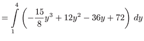 $\displaystyle =\int\limits_{1}^{4}\left( -\frac{15}{8}y^{3}+12y^{2}-36y+72\right)
  dy$