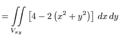 $\displaystyle =\iint\limits_{V_{xy}}\left[ 4-2\left( x^{2}+y^{2}\right) \right]
  dx dy$