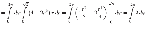 $\displaystyle =\int\limits_{0}^{2\pi } d\varphi \int\limits_{0}^{\sqrt{2}}\lef...
...{\overset{\sqrt{2}}{\bigg\vert}} d\varphi
 =\int\limits_{0}^{2\pi }2 d\varphi$