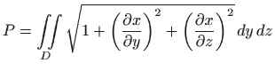 $\displaystyle P=\iint\limits_{D}\sqrt{1+\left( \frac{\partial x}{\partial y}\right)
 ^{2}+\left( \frac{\partial x}{\partial z}\right) ^{2}} dy dz$