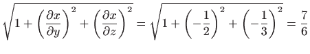 $\displaystyle \sqrt{1+\left( \frac{\partial x}{\partial y}\right)
 ^{2}+\left( ...
...1+\left( -\frac{1}{2}\right)
 ^{2}+\left( -\frac{1}{3}\right) ^{2}}=\frac{7}{6}$