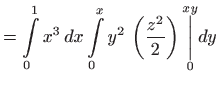 $\displaystyle =\int\limits_{0}^{1}x^{3} dx\int\limits_{0}^{x}y^{2} \left( \frac{z^{2}}{
 2}\right) \underset{0}{\overset{xy}{\bigg\vert}}dy$