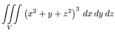 $\displaystyle \iiint\limits_{V}\left(
 x^{2}+y+z^{2}\right) ^{3}  dx  dy  dz$