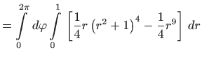 $\displaystyle =\int\limits_{0}^{2\pi } d\varphi \int\limits_{0}^{1} \left[ \frac{1}{4}
 r\left( r^{2}+1\right) ^{4}-\frac{1}{4}r^{9}\right]  dr$