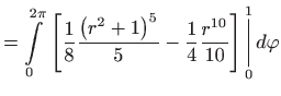 $\displaystyle =\int\limits_{0}^{2\pi } \left[ \frac{1}{8}\frac{\left( r^{2}+1\...
...1}{4}
 \frac{r^{10}}{10}\right] \underset{0}{\overset{1}{\bigg\vert}} d\varphi$