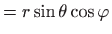 $\displaystyle =r\sin\theta \cos \varphi$