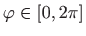 $\displaystyle \varphi \in \left[ 0,2\pi \right]$