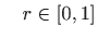 $\displaystyle \quad r\in\left[ 0,1\right]$