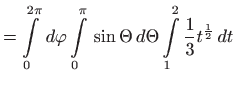 $\displaystyle =\int\limits_{0}^{2\pi } d\varphi \int\limits_{0}^{\pi } \sin \Theta
  d\Theta \int\limits_{1}^{2}\frac{1}{3}t^{\frac{1}{2}} dt$