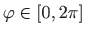 $ \varphi \in \left[ 0,2\pi \right] $