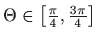 $ \Theta \in
\left[ \frac{\pi }{4},\frac{3\pi }{4}\right] $