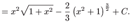 $\displaystyle =x^{2}\sqrt{1+x^{2}}-\frac{2}{3}\left( x^{2}+1\right) ^{\frac{3}{2}}+C.$