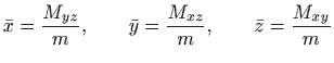 $\displaystyle \bar x=\frac{M_{yz}}{m},\qquad \bar y=\frac{M_{xz}}{m},\qquad \bar z=\frac{M_{xy}}{m}$