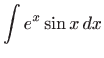 $\displaystyle \int e^{x}\sin x dx$