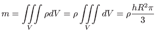 $\displaystyle m = \iiint\limits_V \rho dV =\rho \iiint\limits_V dV =\rho \frac{hR^2\pi}{3}$