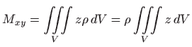 $\displaystyle M_{xy}=\iiint\limits_V z\rho  dV=\rho\iiint\limits_V z  dV$