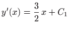 $ y'(x)=\displaystyle \frac{3}{2}  x+C_1$