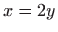 $ x=2y$