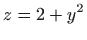 $ \displaystyle z=2+y^{2}$