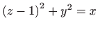 $ \displaystyle \left( z-1\right) ^{2}+y^{2}=x$