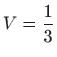 $ \displaystyle V=\frac{1}{3}$