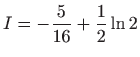 $ \displaystyle I=-\frac{5}{16}+\frac{1}{2}\ln 2$