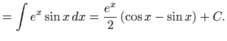 $\displaystyle =\int e^{x}\sin x dx=\frac{e^{x}}{2}\left( \cos x-\sin x\right) +C.$