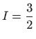 $ \displaystyle I=\frac{3}{2}$