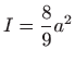 $ \displaystyle I=\frac{8}{9}a^{2}$