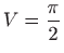 $ \displaystyle V=\frac{\pi }{2}$