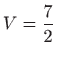 $ \displaystyle V=\frac{7}{2}$