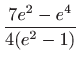 $ \displaystyle \frac{7e^2-e^4}{4(e^2-1)}$