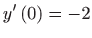 $ \displaystyle y^{\prime }\left( 0\right) =-2$