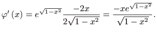 $\displaystyle \varphi ^{\prime }\left( x\right) =e^{\sqrt{1-x^{2}}}\frac{-2x}{2\sqrt{
 1-x^{2}}}=\frac{-xe^{\sqrt{1-x^{2}}}}{\sqrt{1-x^{2}}}.$