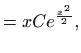 $\displaystyle =xCe^{\frac{x^{2}}{2}},$