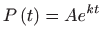 $\displaystyle P\left( t\right) =Ae^{kt}$