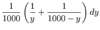 $\displaystyle \frac{1}{1000}\left( \frac{1}{y}+\frac{1}{1000-y}\right) dy$