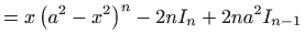 $\displaystyle =x\left( a^{2}-x^{2}\right) ^{n}-2nI_{n}+2na^{2}I_{n-1}$